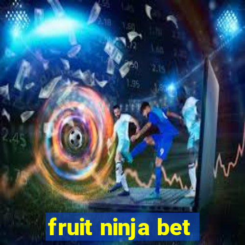 fruit ninja bet